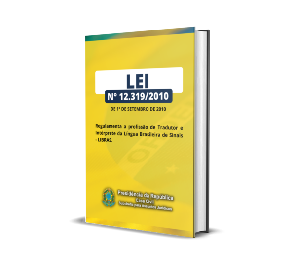 LEI 12.319, DE 1º DE SETEMBRO DE 2010. Regulamenta a profissão de Tradutor e Intérprete da Língua Brasileira de Sinais - LIBRAS.