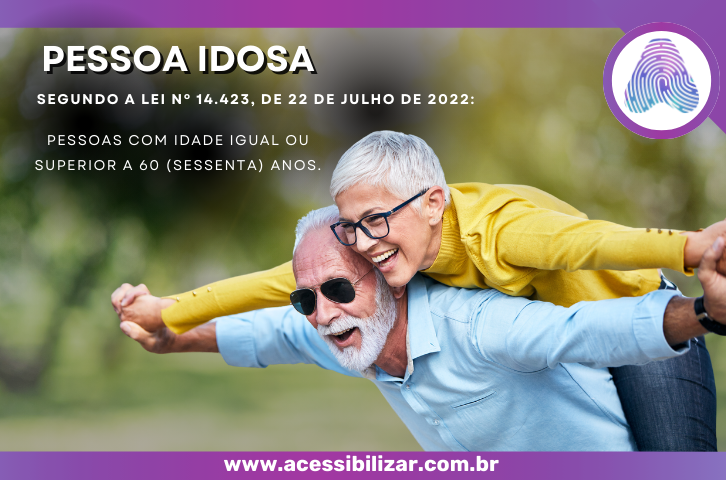 Pessoa idosa. Segundo a Lei Nº 14.423, de 22 de Julho de 2022: Pessoas com idade igual ou superior a 60 (sessenta) anos.